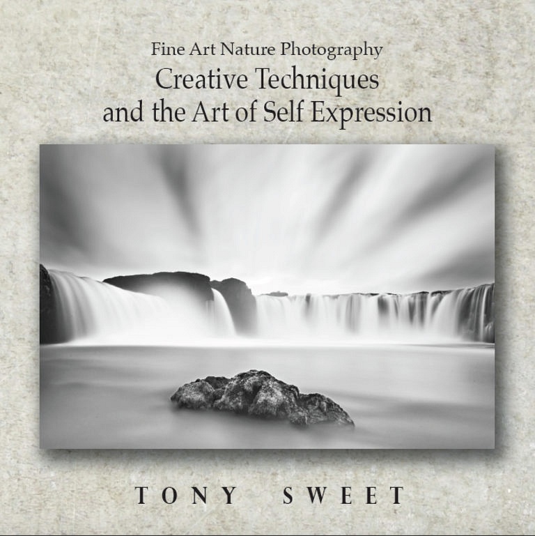 Tony Sweet Fine Art Nature Photography Creative Techniques and the Art of Self Expression